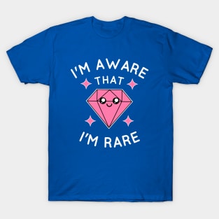 I'm aware that I'm rare T-Shirt